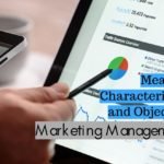 Marketing Management Meaning Characteristics and Objectives