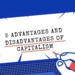 5 Advantages and disadvantages of Capitalism