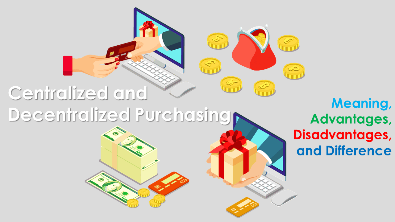 Centralized and Decentralized Purchasing Meaning Advantages Disadvantages and Difference
