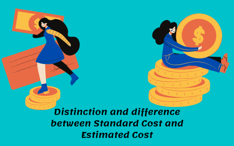 The distinction and difference between Standard Cost and Estimated Cost Image