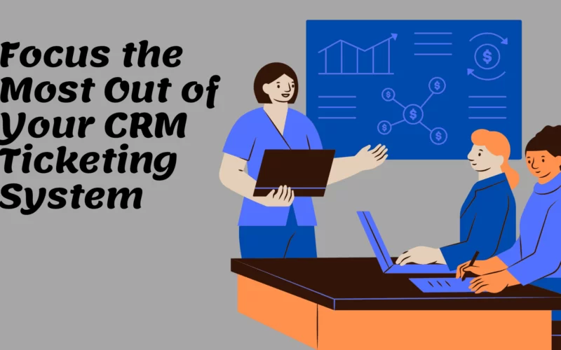 Focus the Most Out of Your CRM Ticketing System Image